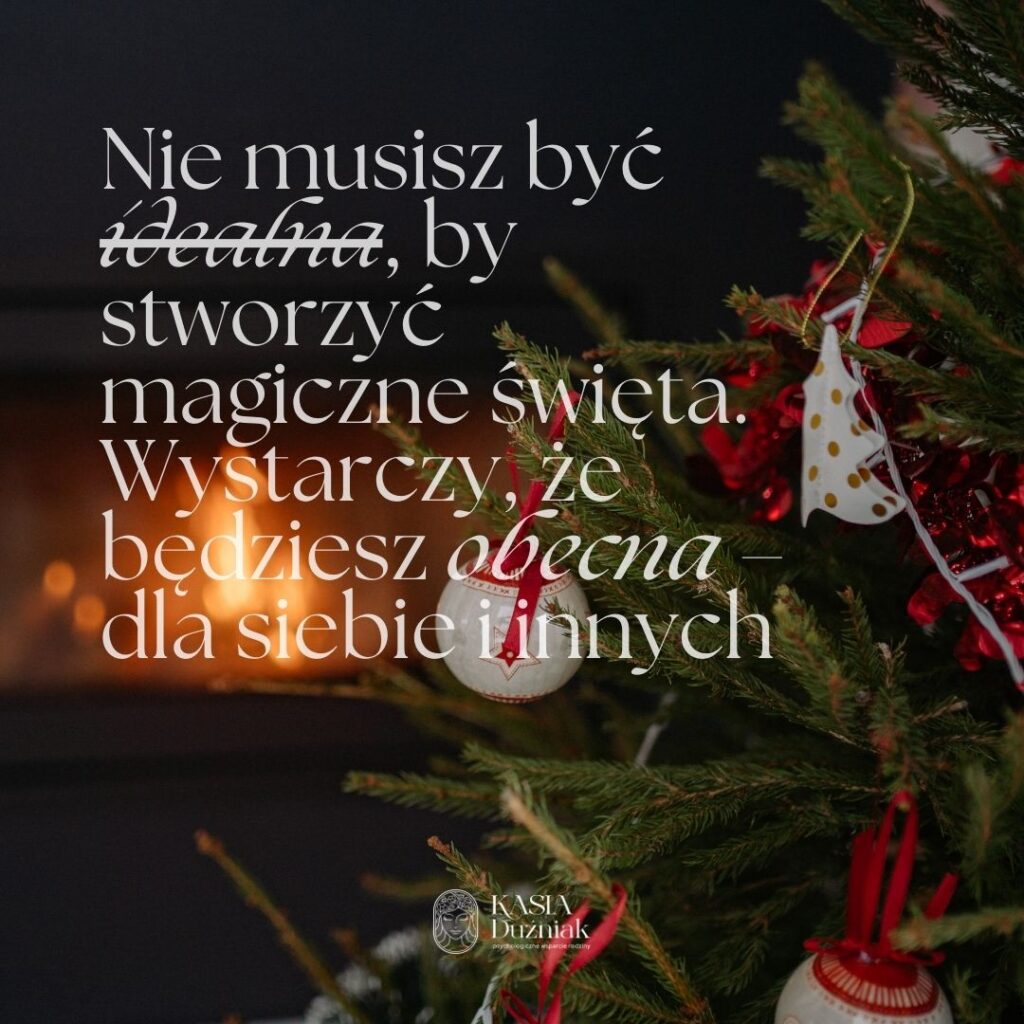 Nie musisz być idealna, by stworzyć magiczne święta. Wystarczy, że będziesz obecna – dla siebie i innych