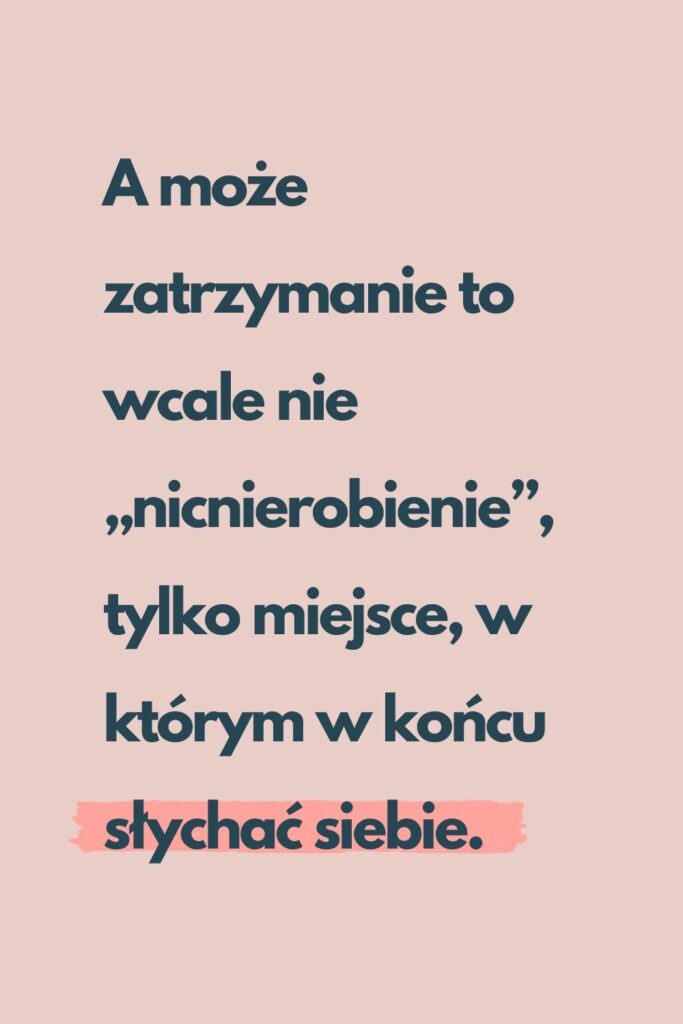 Zatrzymanie nie musi być wielkie – cytat z artykułu Dlaczego tak trudno mi odpocząć